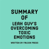 Summary_of_Leah_Guy_s_Overcoming_Toxic_Emotions