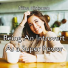 Being_An_Introvert_As_A_Super_Power