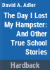 The_day_I_lost_my_class_hamster_and_other_true_school_stories