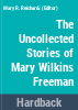 The_uncollected_stories_of_Mary_Wilkins_Freeman