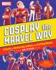 Cosplay_the_Marvel_Way__A_Guide_to_Costuming_Culture_and_Crafting_Basics