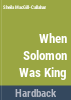 When_Solomon_was_king