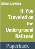 ___if_you_traveled_on_the_underground_railroad