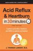 Acid_reflux___heartburn_in_30_minutes___a_guide_to_acid_reflux__heartburn__and_GERD_for_patients_and_families