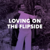Loving_on_the_Flipside