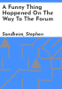 A_funny_thing_happened_on_the_way_to_the_Forum
