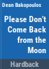 Please_don_t_come_back_from_the_moon