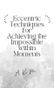 Eccentric_Techniques_for_Achieving_the_Impossible_Within_Moments