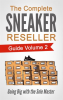The_Complete_Sneaker_Reseller_Guide_Volume_2__Going_Big_with_the_Sole_Master