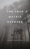 The_Fear_Matrix_Exposed__How_to_Hack_Your_Brain_and_Live_Fearlessly