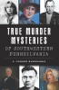 True_Murder_Mysteries_of_Southwestern_Pennsylvania