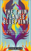 The_Twin_Flames_Blueprint__A_Guide_to_Achieving_Union_and_Embracing_the_Journey