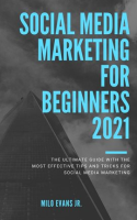 Social_Media_Marketing_For_Beginners_2021__The_Ultimate_Guide_with_the_most_effective_tips_and_tr