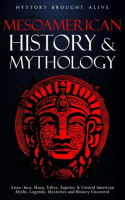 Mesoamerican_History___Mythology__Aztec__Inca__Maya__Toltec__Zapotec___Central_American_Myths__Legen