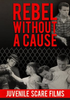 Rebel_Without_A_Cause_-_Juvenile_Scare_Films
