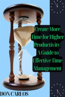 Create_More_Time_for_Higher_Productivity__A_Guide_to_Effective_Time_Management