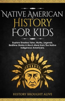 Native_American_History_for_Kids__Explore_Timeless_Tales__Myths__Legends__Bedtime_Stories___Much_Mor