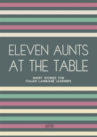 Eleven_Aunts_at_the_Table__Short_Stories_for_Italian_Language_Learners