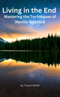 Living_in_the_End__Mastering_the_Techniques_of_Neville_Goddard