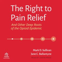 The_Right_to_Pain_Relief_and_Other_Deep_Roots_of_the_Opioid_Epidemic