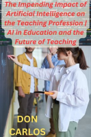 Revolutionizing_Education__The_Impending_Impact_of_Artificial_Intelligence_on_the_Teaching_Professio