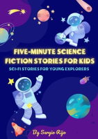 Five-Minute_Science_Fiction_Stories_for_Kids__Sci-Fi_Stories_for_Young_Explorers