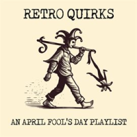Retro_Quirks__An_April_Fool_s_Day_Playlist