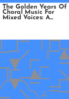 The_golden_years_of_choral_music_for_mixed_voices
