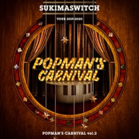 Sukimaswitch_Tour_2019-2020_Popman_s_Carnival_Vol_2