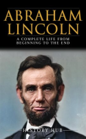 Abraham_Lincoln__A_Complete_Life_From_Beginning_to_the_End