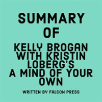 Summary_of_Kelly_Brogan_with_Kristin_Loberg_s_A_Mind_of_Your_Own
