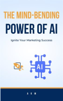 The_Mind-Bending_Power_of_AI__Ignite_Your_Marketing_Success