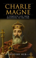 Charlemagne__A_Complete_Life_From_Beginning_to_the_End