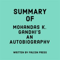Summary_of_Mohandas_K__Gandhi_s_An_Autobiography
