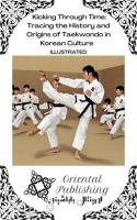 Kicking_Through_Time_Tracing_the_History_and_Origins_of_Taekwondo_in_Korean_Culture