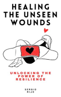 Healing_the_Unseen_Wounds__Unlocking_the_Power_of_Resilience