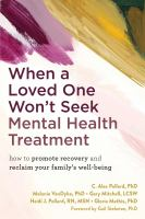 When_a_Loved_One_Won_t_Seek_Mental_Health_Treatment__How_to_Promote_Recovery_and_Reclaim_Your_Family_s_Well-Being