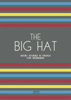 The_Big_Hat__Short_Stories_in_French_for_Beginners